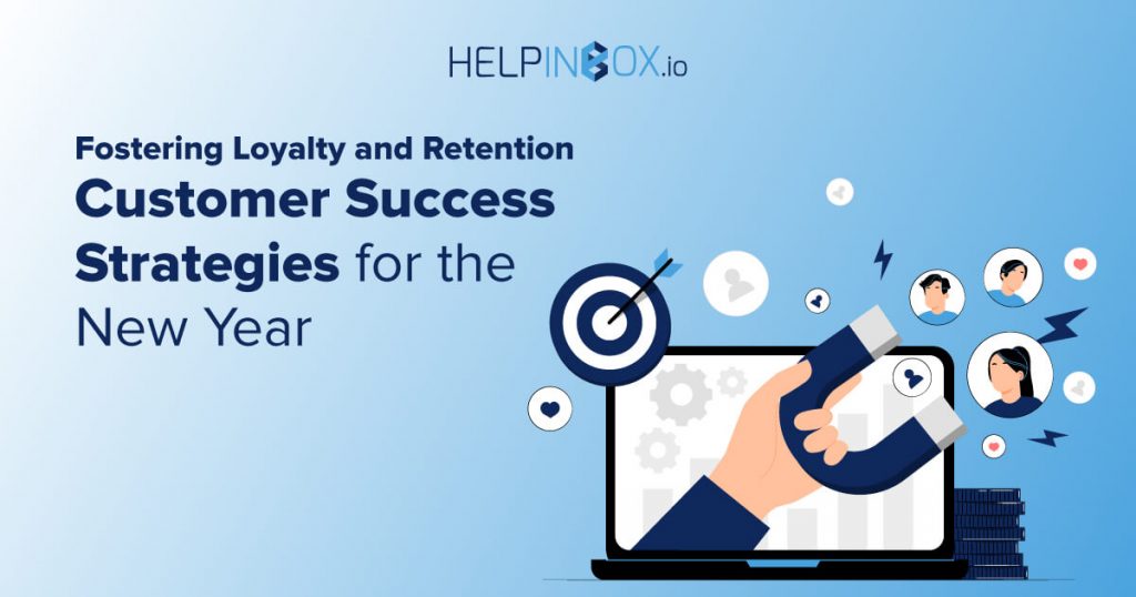 Enhance customer success in the New Year with strategies and HelpInbox.io. Foster loyalty and retention in the digital age.